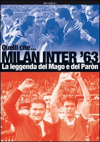 Quelli_Che..._Milan_Inter_`63_La_Leggenda_Del_Mago_E_Del_Paron_-Aa.vv._Garanzini_G._(cur.)